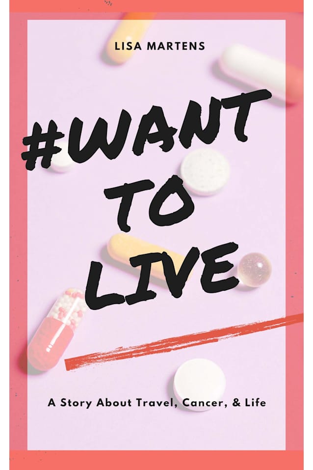 #WANTTOLIVE: A Story About Travel, Cancer, & Life