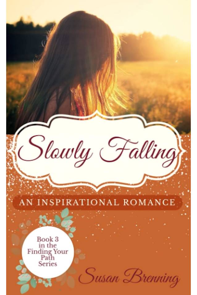 Slowly Falling: An Inspirational Romance (The Finding Your Path Series Book 3)