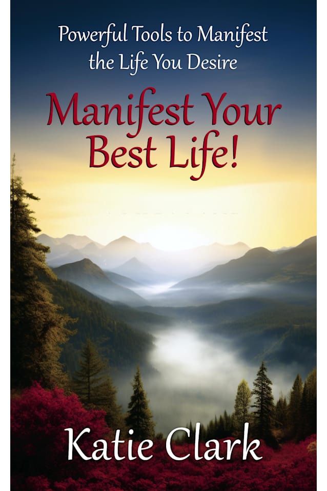 Manifest Your Best Life! Powerful Tools To Manifest The Life You Desire (A Goal Inspired Life Collection)