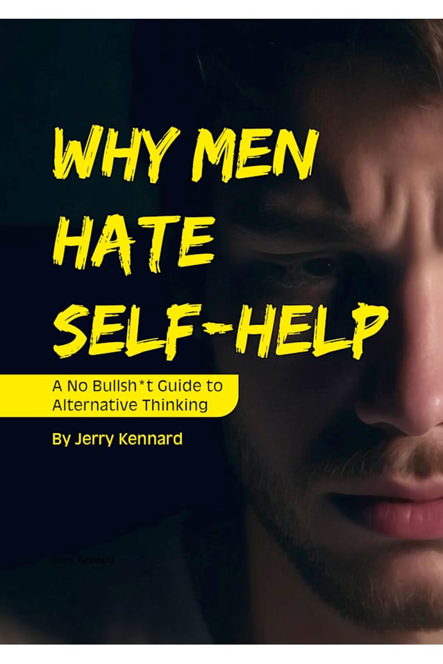 Why Men Hate Self-Help: A No Bullsh*t Guide to Alternative Thinking