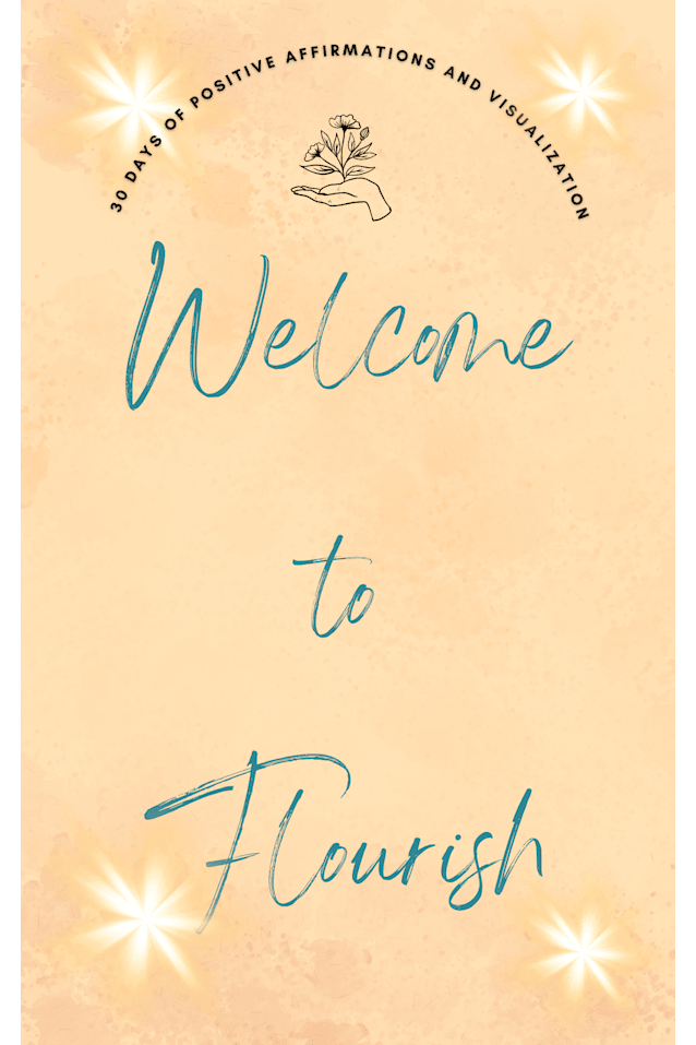 Welcome to Flourish: 30 Days of Positive Affirmations and Visualizations