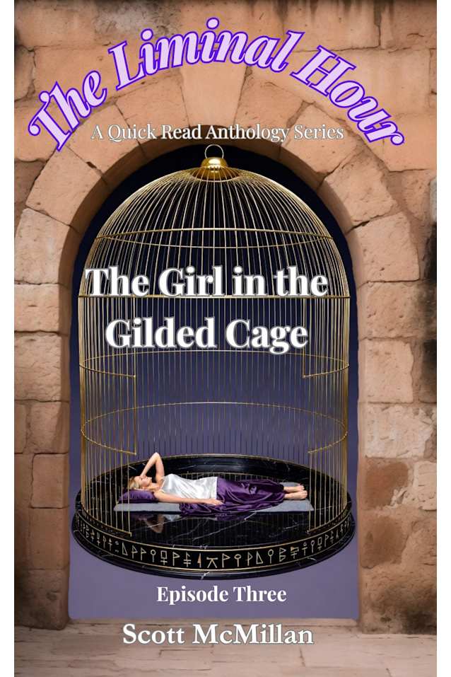 The Girl in the Gilded Cage: The Liminal Hour - Episode Three (The Liminal Hour: a quick read anthology series)