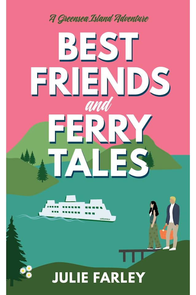 Best Friends and Ferry Tales: A Small Town Sweet Rom-Com (A Greensea Island Adventure Book 4)