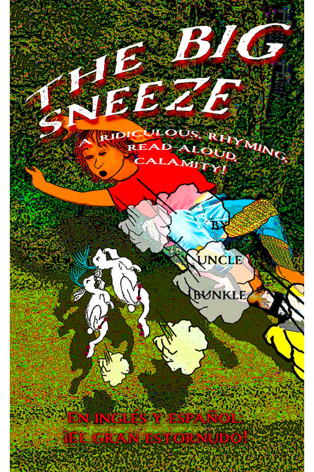 The Big Sneeze: A ridiculous, rhyming, read-aloud calamity! (THE UNCLE BUNKLE STORIES)