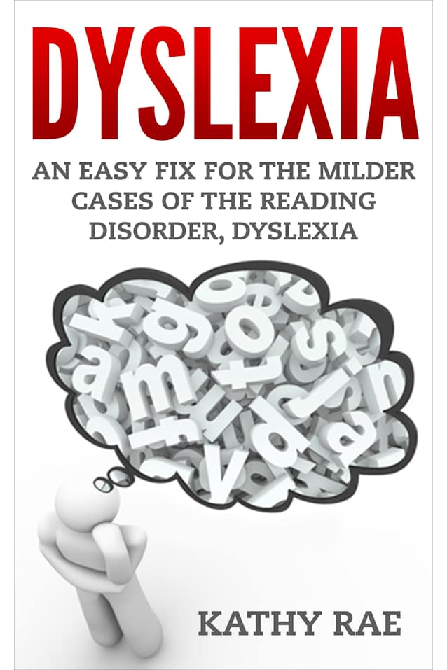 Dyslexia: An Easy Fix For The Milder Cases of the Reading Disorder, Dyslexia