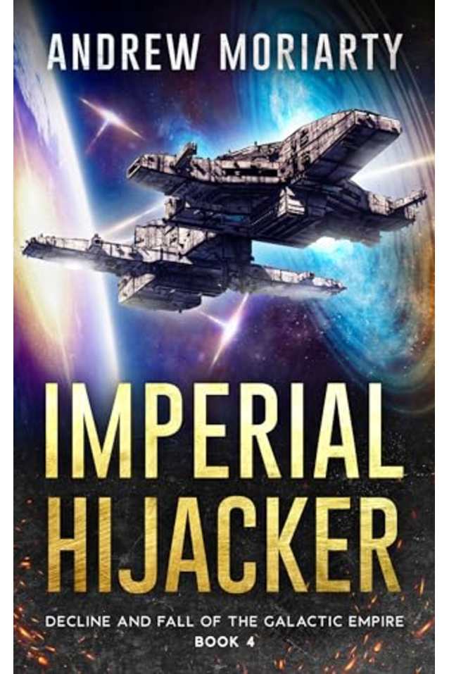 Imperial Hijacker: Decline and Fall of the Galactic Empire Book 4
