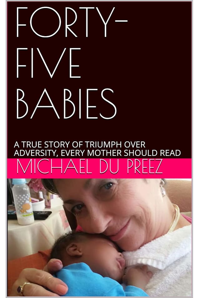 FORTY-FIVE BABIES: A TRUE STORY OF TRIUMPH OVER ADVERSITY, EVERY MOTHER SHOULD READ