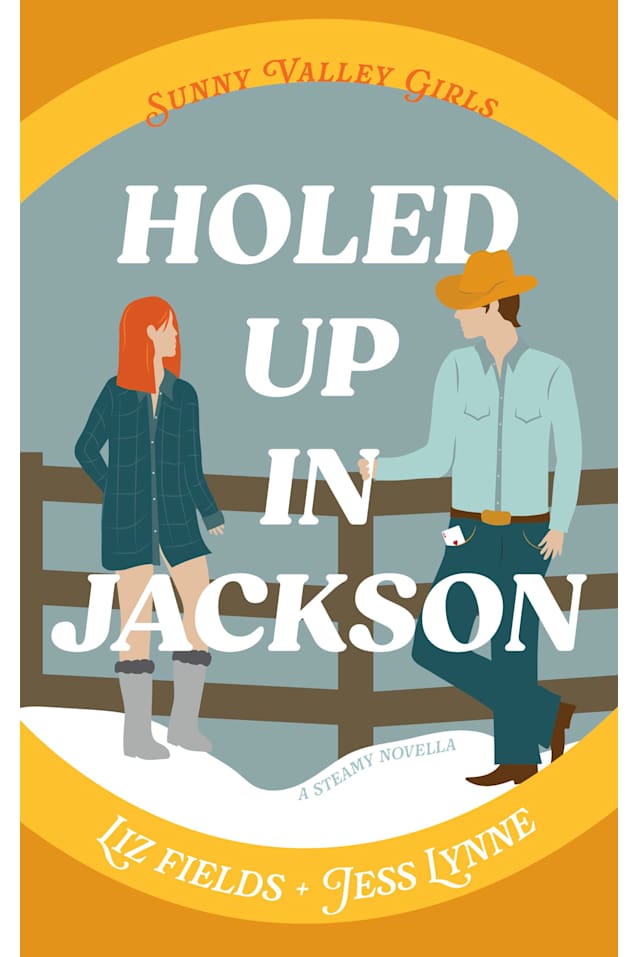 Holed Up In Jackson: A Steamy Rom-Com Novella (Sunny Valley Girls Book 2)
