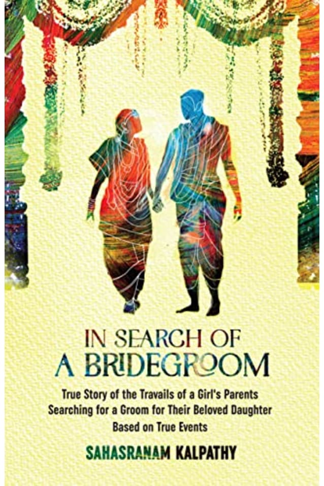 IN SEARCH OF A BRIDEGROOM: True Story of the Travails of a Girls Parents Searching for a Groom for their Beloved Daughter. Based on True Events