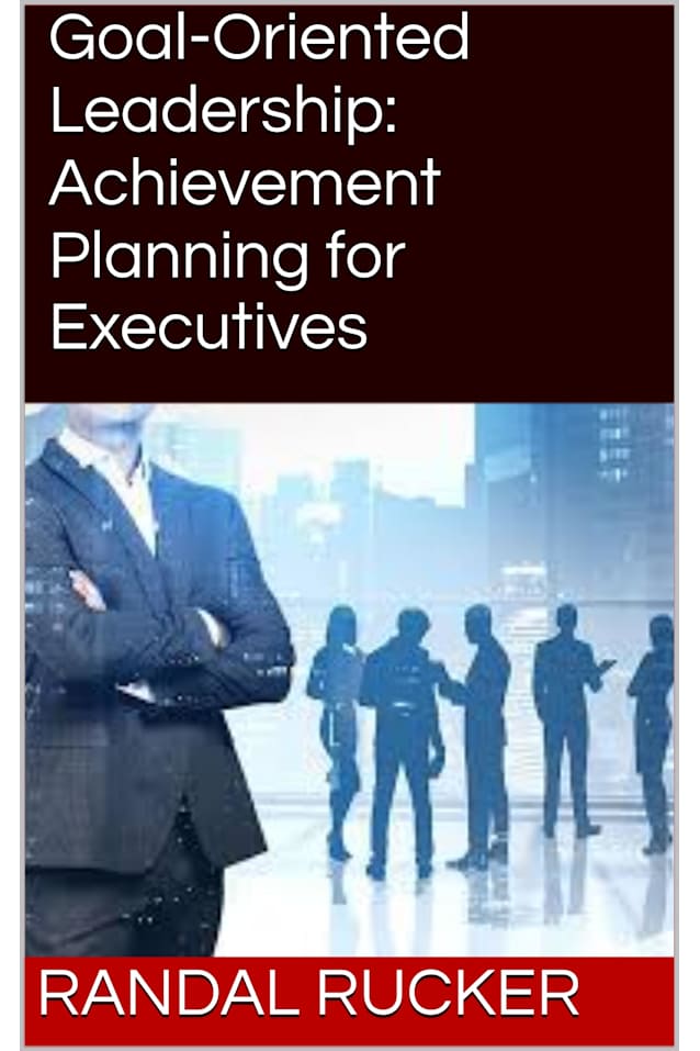 Goal-Oriented Leadership: Achievement Planning for Executives