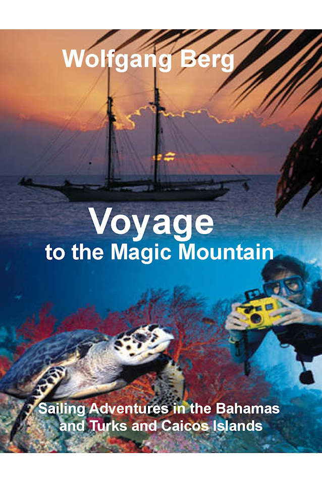 Voyage to the Magic Mountain: Sailing Adventures in the Bahamas and Turks and Caicos Islands