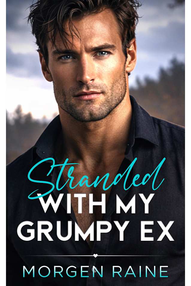 Stranded with My Grumpy Ex: A Small Town Second Chance Romance