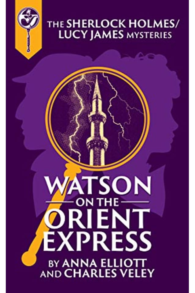 Watson on the Orient Express: A Sherlock Holmes and Lucy James Mystery