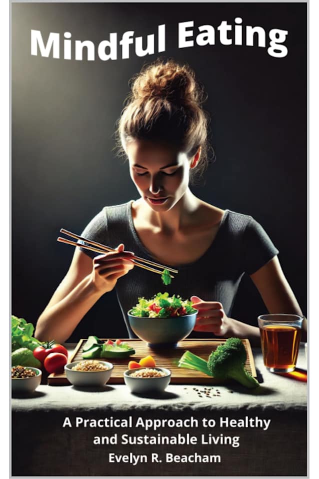 Mindful Eating : A Practical Approach to Healthy and Sustainable Living