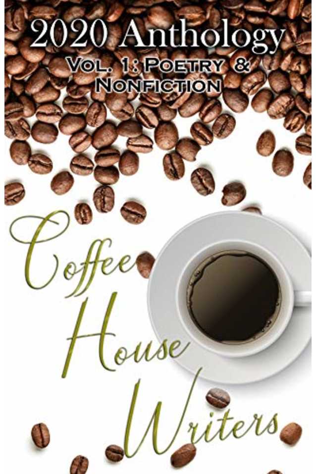 Coffee House Writers 2020 Anthology: Volume 1: Poetry & Nonfiction