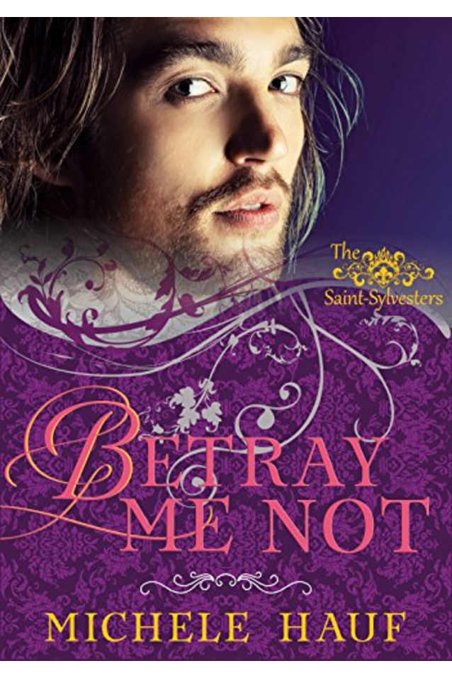 Betray Me Not (The Saint-Sylvestres Book 2)