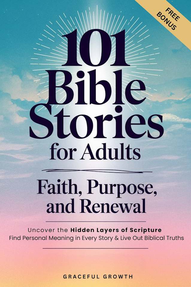 101 Bible Stories for Adults: Faith, Purpose, and Renewal: Uncover the Hidden Layers of Scripture, Find Personal Meaning in Every Story & Live Out Biblical Truths