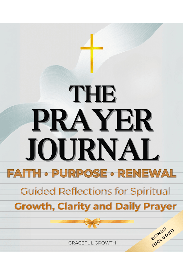 THE PRAYER JOURNAL ✨ Faith • Purpose • Renewal: Guided Reflections for Spiritual Growth, Clarity, and Daily Prayer