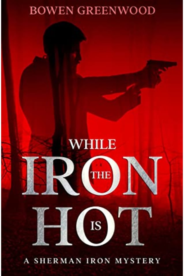 While the Iron is Hot: An Organized Crime Private Investigator Mystery (Sherman Iron Mysteries Book 4)
