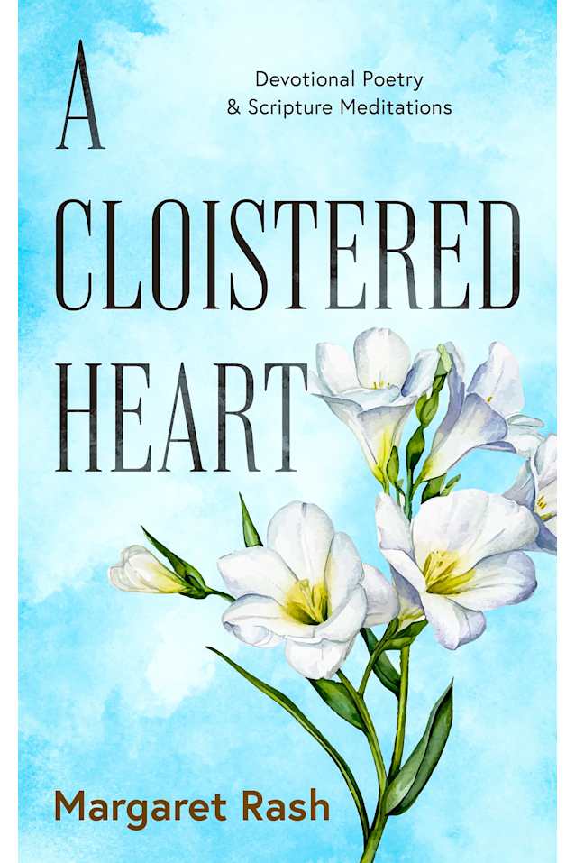 A Cloistered Heart: Devotional Poetry & Scripture Meditations