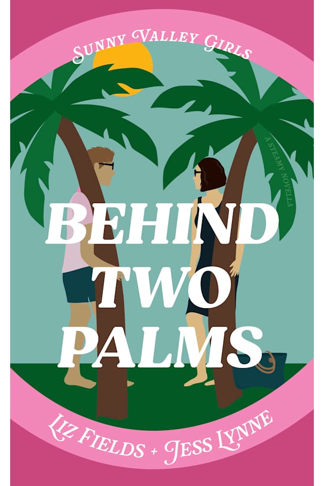 Behind Two Palms: A Steamy Novella (Sunny Valley Girls Book 4)