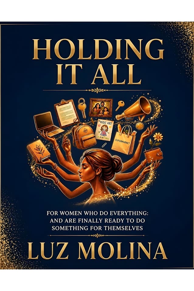 Holding it All: For Women Who Do Everything and Are Finally Ready to Do Something for Themselves
