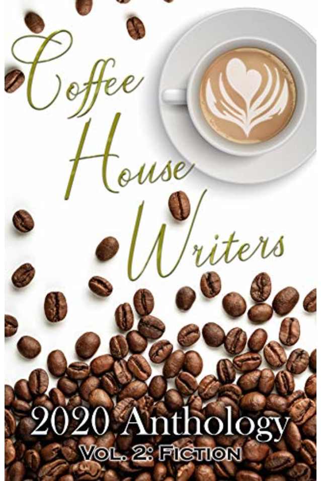Coffee House Writers 2020 Anthology: Volume 2: Fiction