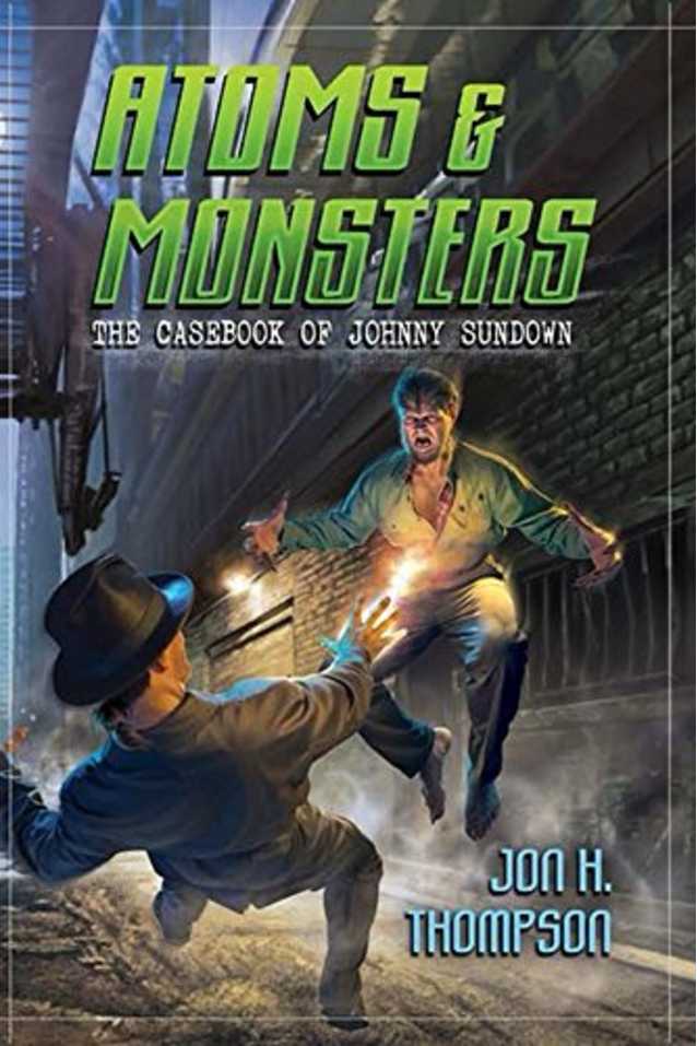 Atoms & Monsters: The Casebook of Johnny Sundown (Book 1)