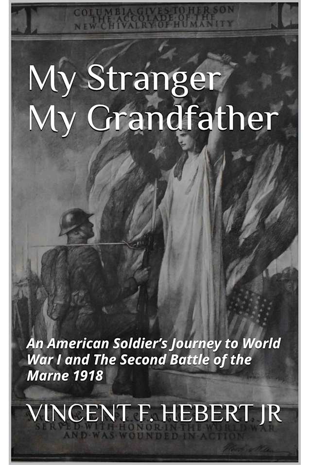 My Stranger, My Grandfather: An American Soldier’s Journey to World War I and The Second Battle of the Marne 1918
