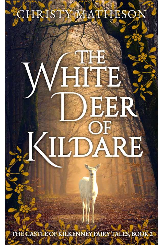 The White Deer of Kildare (The Castle in Kilkenny: Fairy Tales Book 2)
