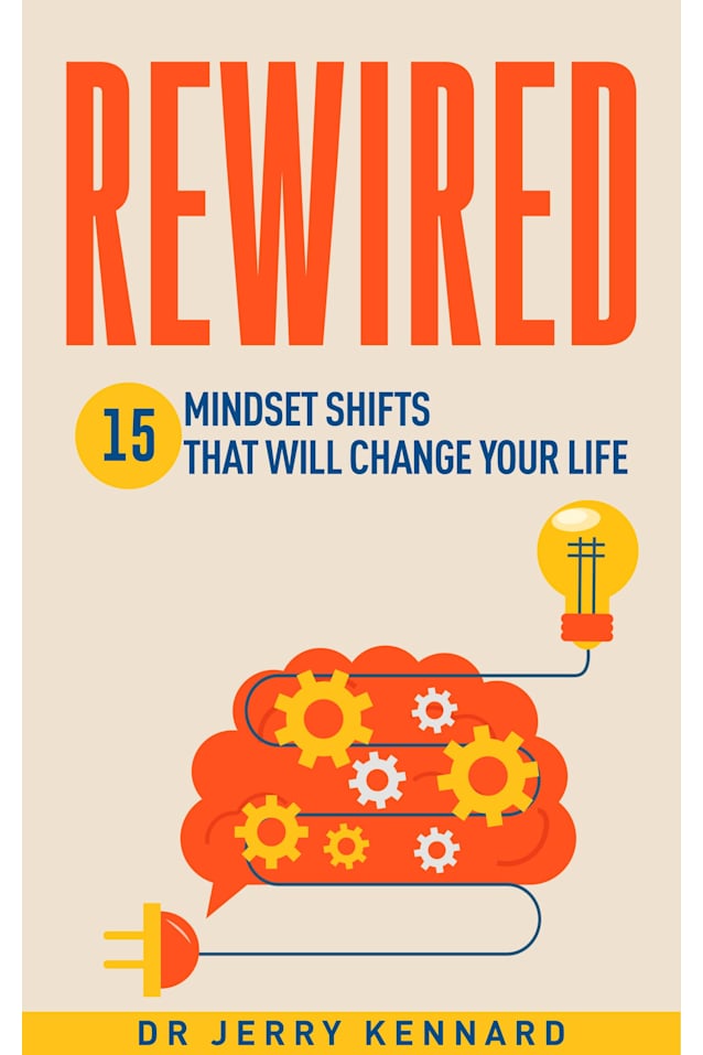 Rewired: 15 Mindset Shifts That Will Change Your Life