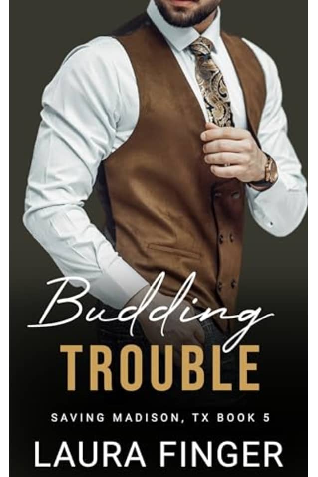 Budding Trouble: Saving Madison, TX Book 5: A Small Town Steamy Instalove Romance (Saving Madison, Texas)