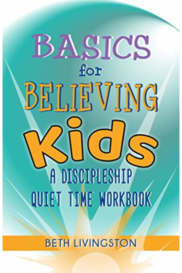 Basics for Believing Kids: A Discipleship Quiet Time Workbook