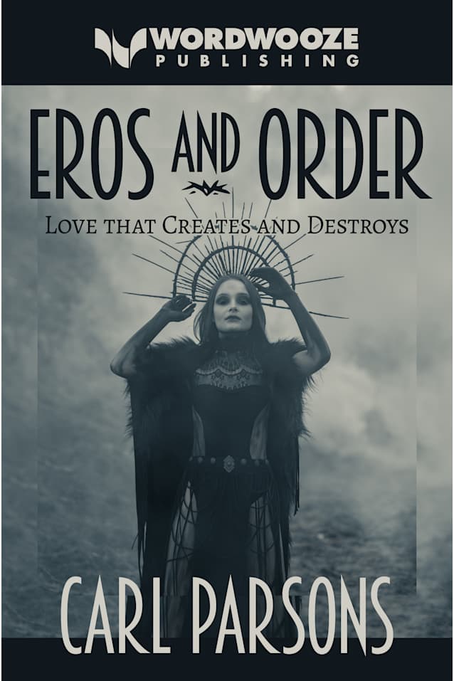 Eros and Order: Love That Creates and Destroys