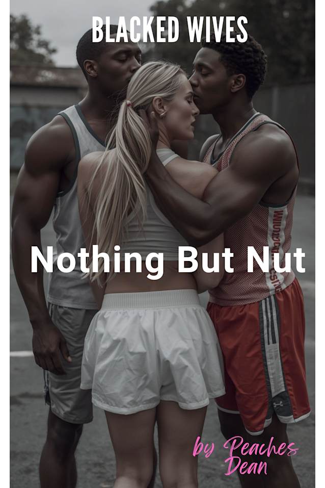 Blacked Wives: Nothing But Nut: An Interracial Cheating Wife Romance