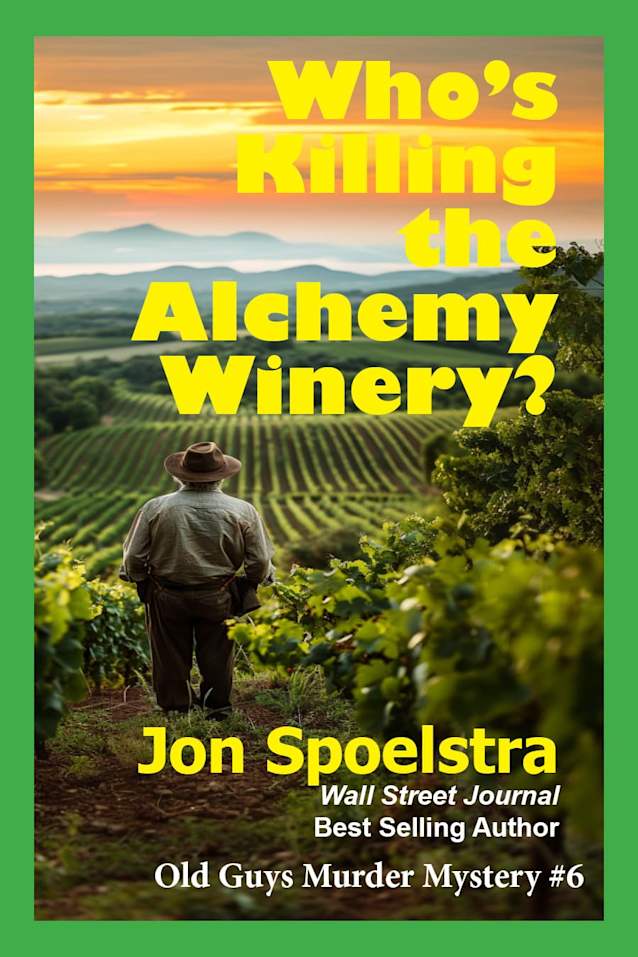 Who’s Killing the Alchemy Winery?: Old Guys Murder Mystery #6