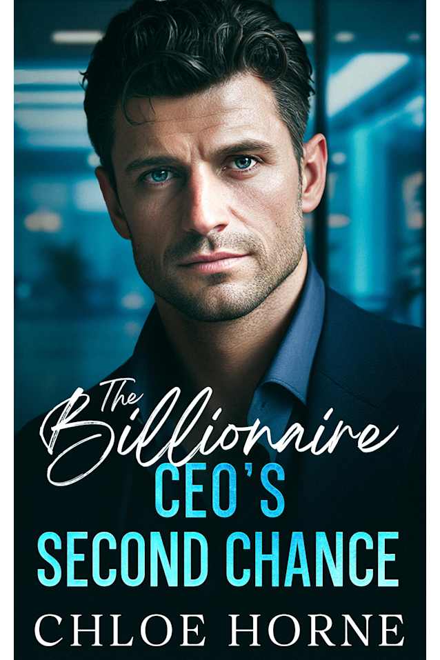 The Billionaire CEO’s Second Chance: An Enemies to Lovers Workplace Romance
