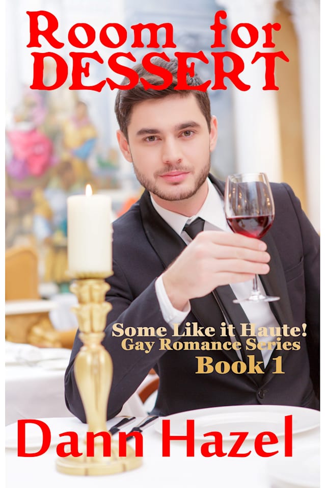 ROOM FOR DESSERT: Book One in the SOME LIKE IT HAUTE GAY ROMANCE SERIES