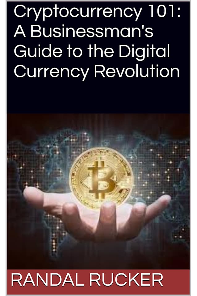 Cryptocurrency 101: A Businessman’s Guide to the Digital Currency Revolution