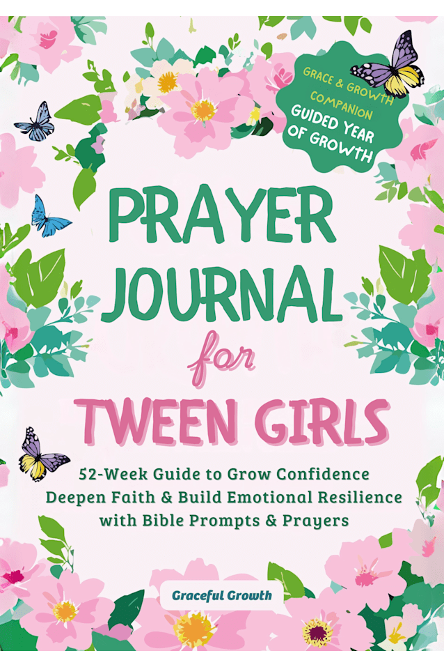 Prayer Journal for Tween Girls: Grace & Growth Companion: 52-Week Guide to Grow Confidence, Deepen Faith & Build Emotional Resilience with Bible Prompts & Prayers