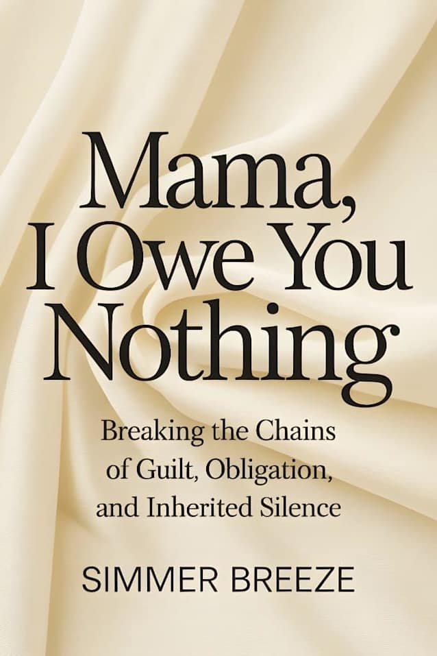 Mama, I Owe You Nothing And Daddy Even Less: A Reflection on Family, Obligation, Truth, and Emotional Freedom