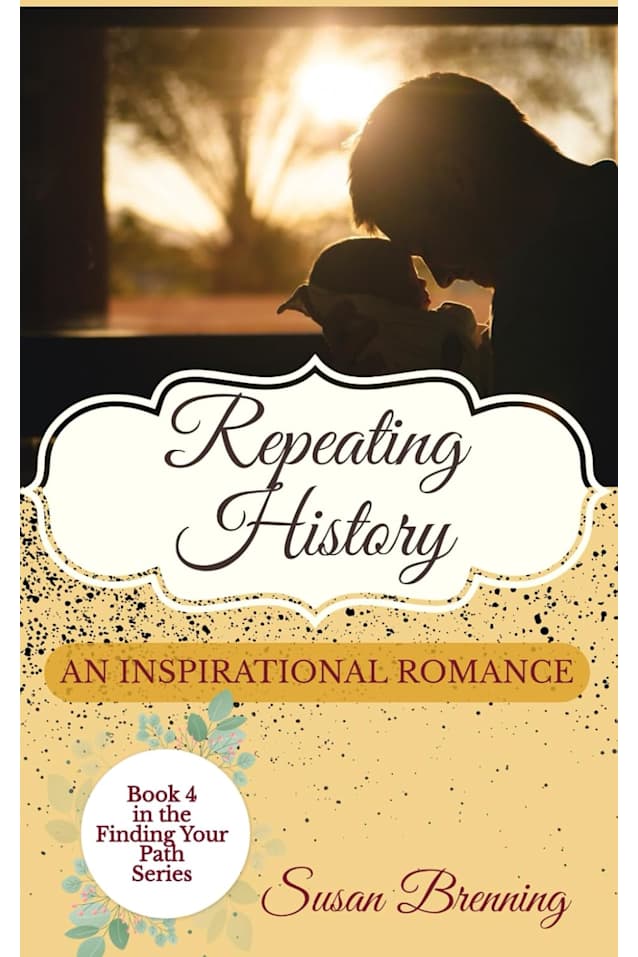 Repeating History: An Inspirational Romance (The Finding Your Path Series Book 4)