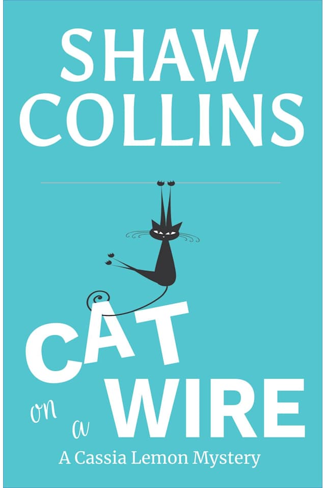 Cat on a Wire (Cassia Lemon Mysteries, #1)