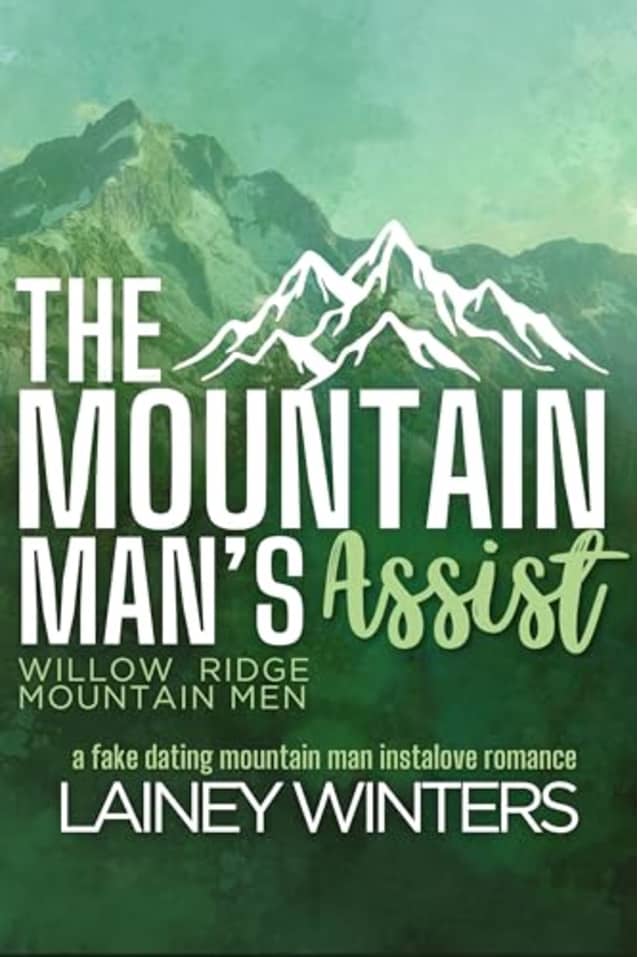The Mountain Man’s Assist: A Fake Dating Mountain Man Romance (Willow Ridge Mountain Men Book 8)