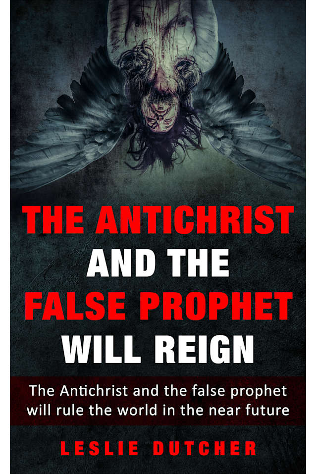 The Antichrist and the False Prophet will Reign