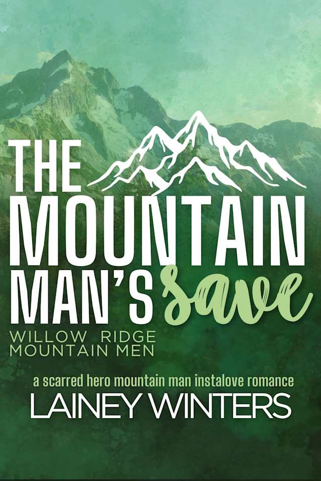 The Mountain Man’s Save: A Scarred Hero Mountain Man Romance (Willow Ridge Mountain Men Book 3)
