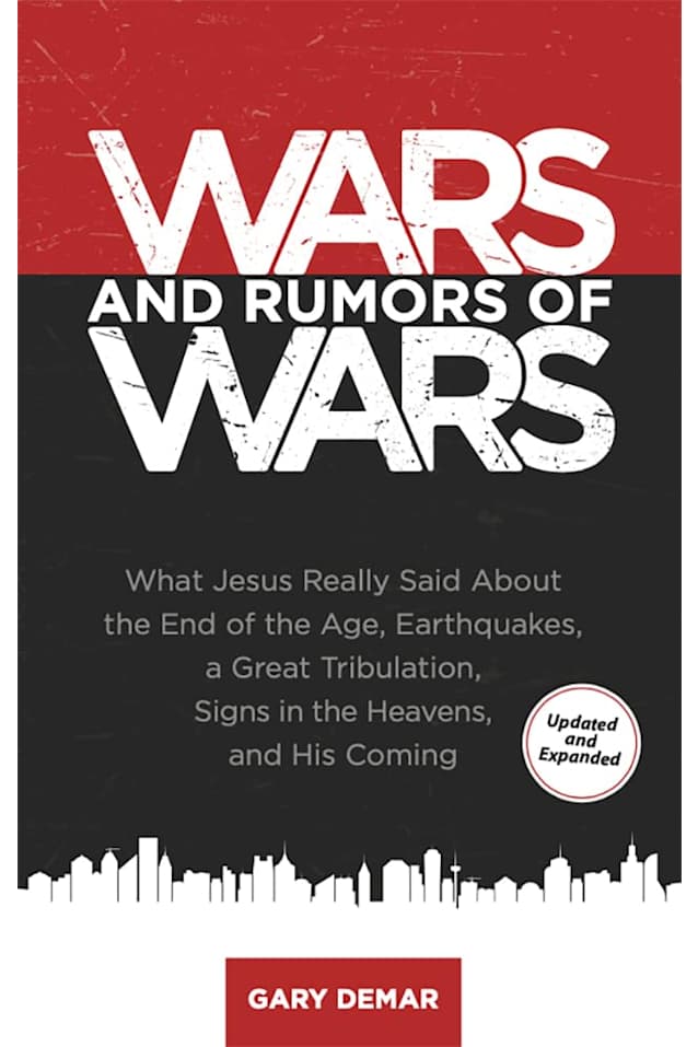 Wars and Rumors of Wars: What Jesus Really Said About the End of the Age, Earthquakes, A Great Tribulation, Signs in the Heavens, and His Coming (Gary DeMar Bible Prophecy Trilogy (+1) Book 2)