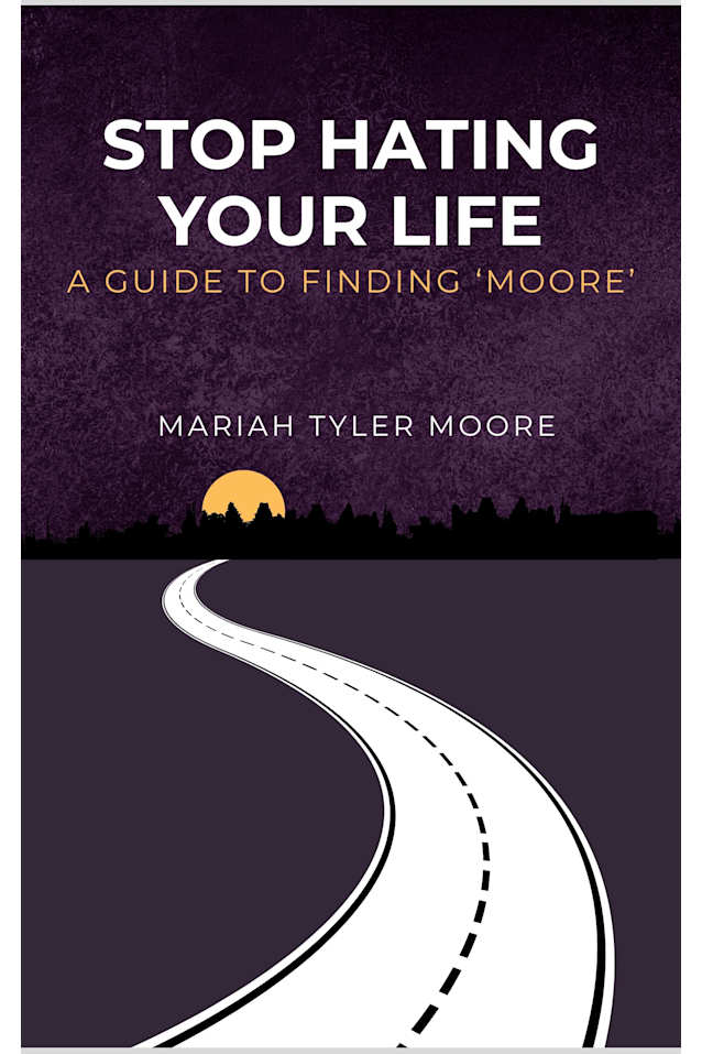 Stop Hating Your Life: A Guide to Finding ‘MOORE’