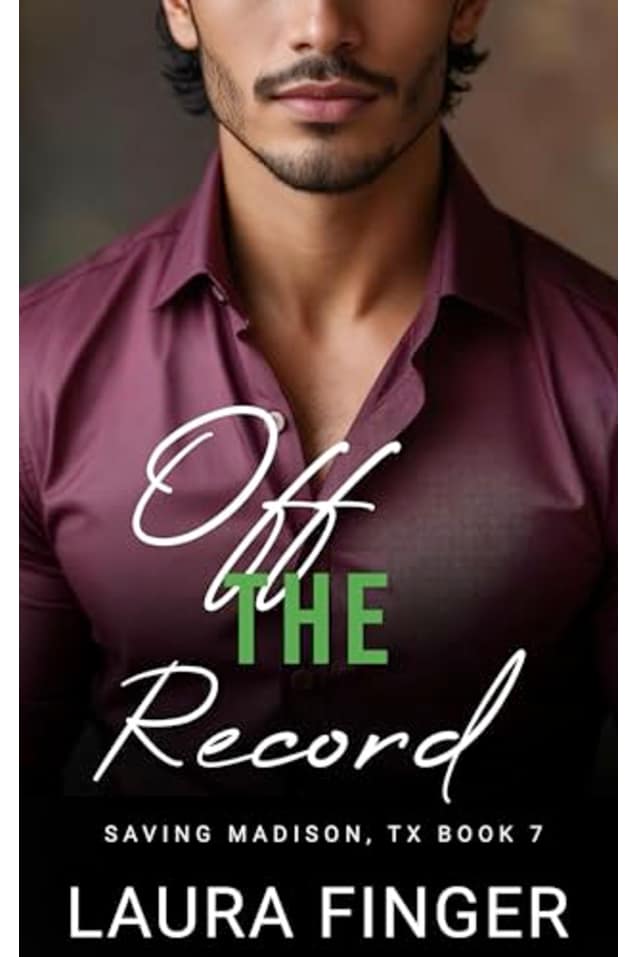Off the Record: Book 7 of Saving Madison, TX: A Small Town Steamy Instalove Romance Story (Saving Madison, Texas)