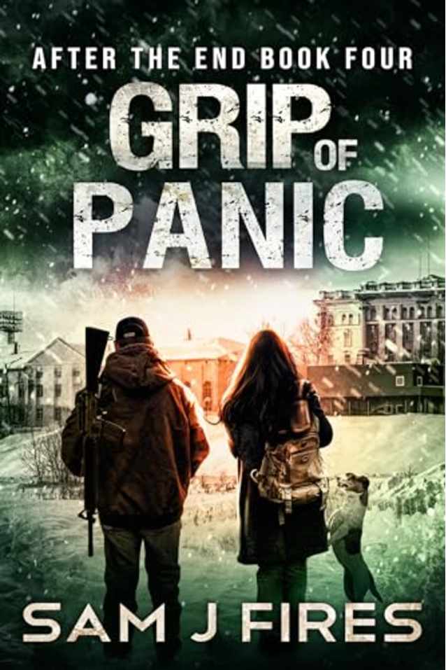 Grip of Panic: A Post-Apocalyptic EMP Survival Thriller (After the End Book 4)